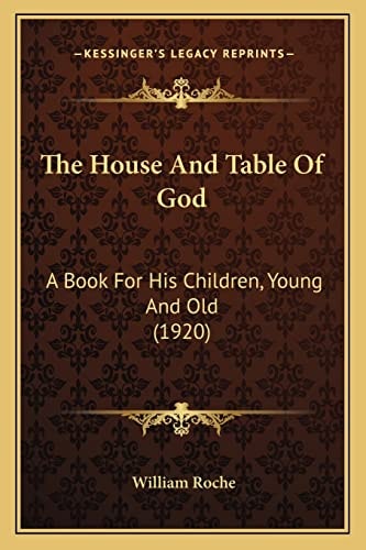 The House And Table Of God: A Book For His Children, Young And Old (1920)