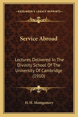 Service Abroad: Lectures Delivered In The Divinity School Of The University Of Cambridge (1910)