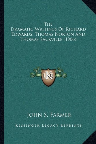 The Dramatic Writings of Richard Edwards, Thomas Norton and Thomas Sackville (1906)