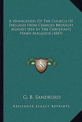 A Vindication Of The Church Of England From Charges Brought Against Her In The Christian's Penny Magazine (1847)
