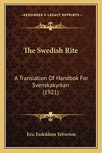 The Swedish Rite: A Translation Of Handbok For Svenskakyrkan (1921)