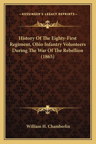 History Of The Eighty-First Regiment, Ohio Infantry Volunteers During The War Of The Rebellion (1865)