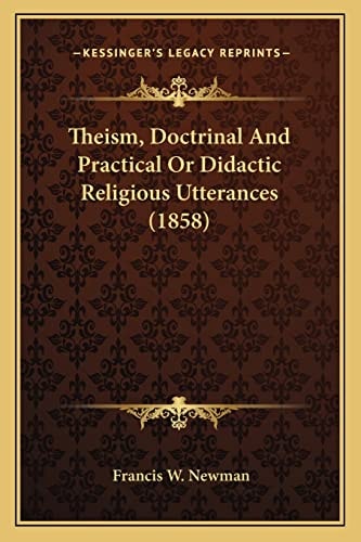 Theism, Doctrinal And Practical Or Didactic Religious Utterances (1858)