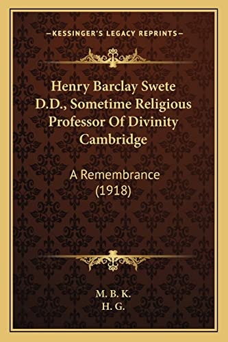 Henry Barclay Swete D.D., Sometime Religious Professor Of Divinity Cambridge: A Remembrance (1918)