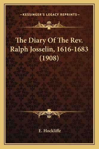 The Diary Of The Rev. Ralph Josselin, 1616-1683 (1908)