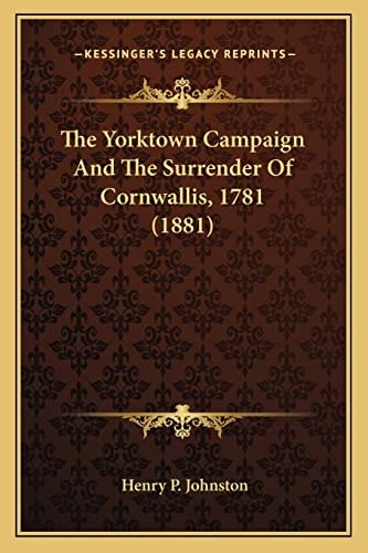 The Yorktown Campaign And The Surrender Of Cornwallis, 1781 (1881)