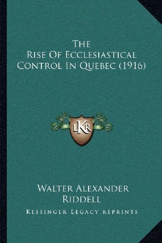 The Rise Of Ecclesiastical Control In Quebec (1916)