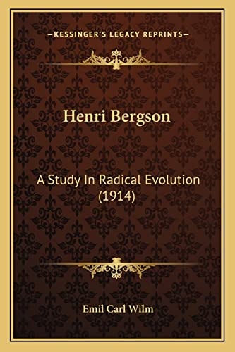 Henri Bergson: A Study In Radical Evolution (1914)