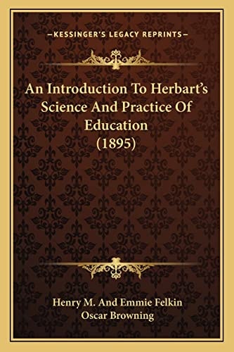 An Introduction To Herbart's Science And Practice Of Education (1895)