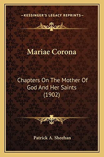 Mariae Corona: Chapters On The Mother Of God And Her Saints (1902)