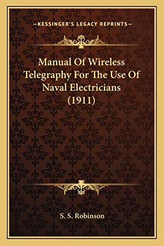 Manual Of Wireless Telegraphy For The Use Of Naval Electricians (1911)