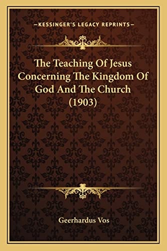 The Teaching Of Jesus Concerning The Kingdom Of God And The Church (1903)