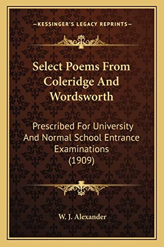 Select Poems From Coleridge And Wordsworth: Prescribed For University And Normal School Entrance Examinations (1909)