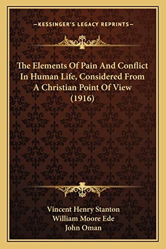 The Elements Of Pain And Conflict In Human Life, Considered From A Christian Point Of View (1916)