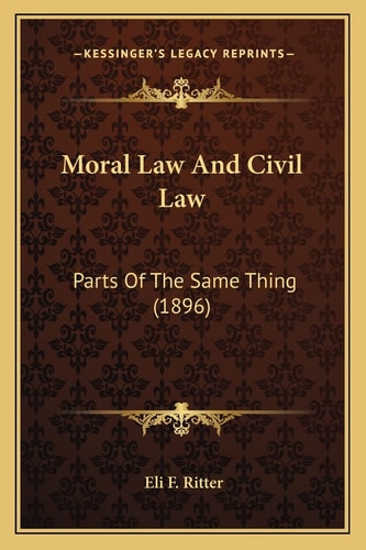 Moral Law And Civil Law: Parts Of The Same Thing (1896)