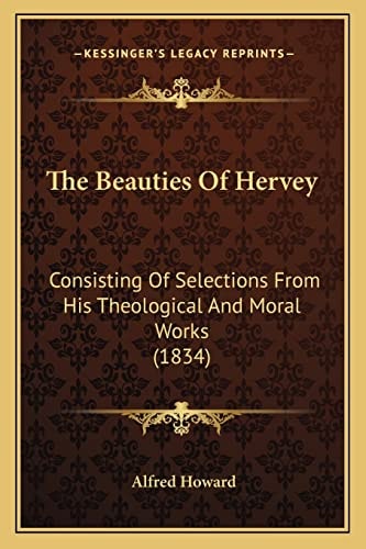 The Beauties Of Hervey: Consisting Of Selections From His Theological And Moral Works (1834)