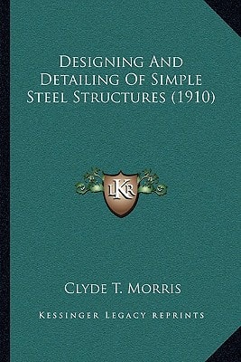 Designing And Detailing Of Simple Steel Structures (1910)