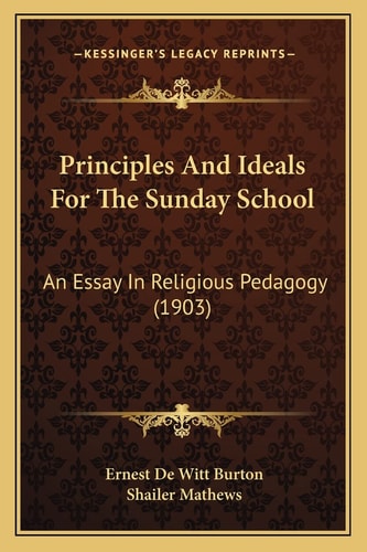 Principles And Ideals For The Sunday School: An Essay In Religious Pedagogy (1903)