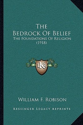 The Bedrock Of Belief: The Foundations Of Religion (1918)