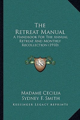 The Retreat Manual: A Handbook For The Annual Retreat And Monthly Recollection (1910)