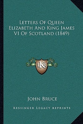 Letters Of Queen Elizabeth And King James VI Of Scotland (1849)