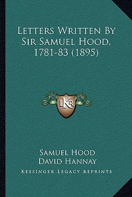 Letters Written By Sir Samuel Hood, 1781-83 (1895)