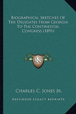 Biographical Sketches Of The Delegates From Georgia To The Continental Congress (1891)