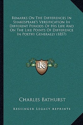 Remarks On The Differences In Shakespeare's Versification In Different Periods Of His Life And On The Like Points Of Difference In Poetry Generally (1857)