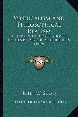 Syndicalism And Philosophical Realism: A Study In The Correlation Of Contemporary Social Tendencies (1919)