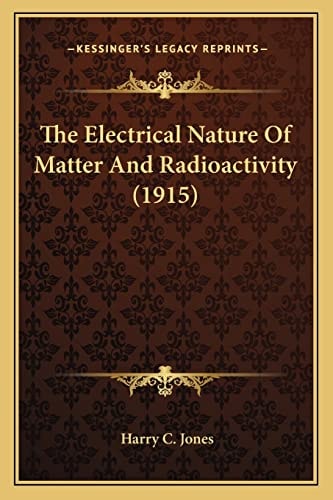The Electrical Nature Of Matter And Radioactivity (1915)