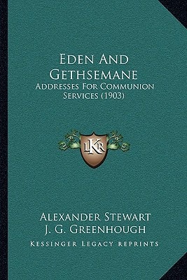 Eden And Gethsemane: Addresses For Communion Services (1903)