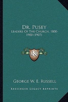 Dr. Pusey: Leaders Of The Church, 1800-1900 (1907)