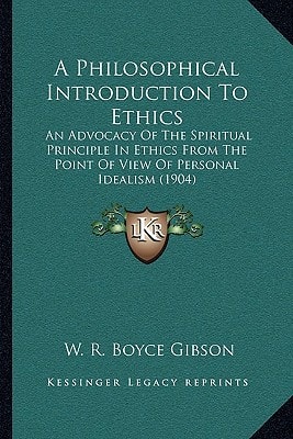 A Philosophical Introduction To Ethics: An Advocacy Of The Spiritual Principle In Ethics From The Point Of View Of Personal Idealism (1904)