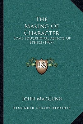 The Making Of Character: Some Educational Aspects Of Ethics (1907)