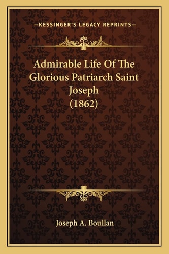 Admirable Life Of The Glorious Patriarch Saint Joseph (1862)