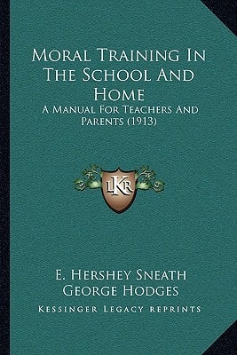 Moral Training In The School And Home: A Manual For Teachers And Parents (1913)