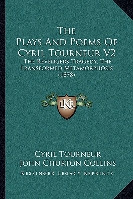 The Plays And Poems Of Cyril Tourneur V2: The Revengers Tragedy; The Transformed Metamorphosis (1878)