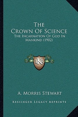 The Crown Of Science: The Incarnation Of God In Mankind (1902)