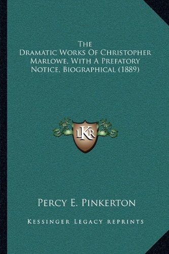 The Dramatic Works Of Christopher Marlowe, With A Prefatory Notice, Biographical (1889)