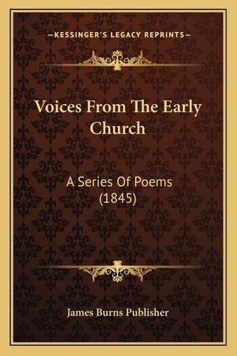 Voices From The Early Church: A Series Of Poems (1845)