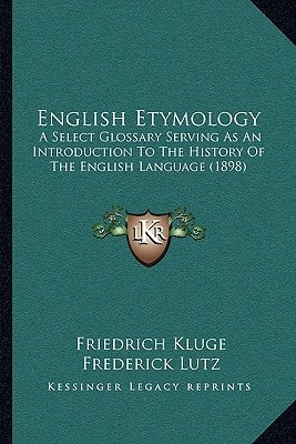 English Etymology: A Select Glossary Serving As An Introduction To The History Of The English Language (1898)