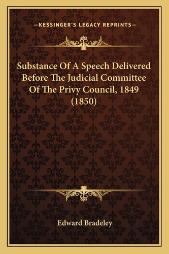 Substance Of A Speech Delivered Before The Judicial Committee Of The Privy Council, 1849 (1850)
