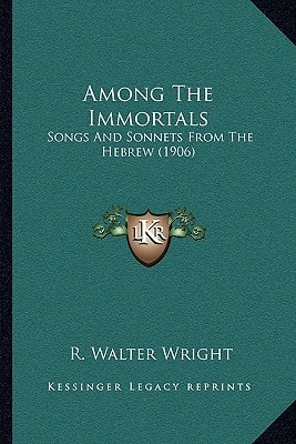 Among The Immortals: Songs And Sonnets From The Hebrew (1906)