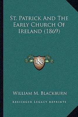 St. Patrick And The Early Church Of Ireland (1869)
