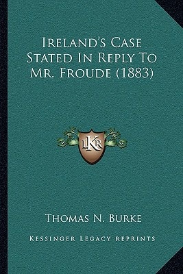 Ireland's Case Stated In Reply To Mr. Froude (1883)
