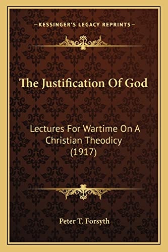 The Justification Of God: Lectures For Wartime On A Christian Theodicy (1917)