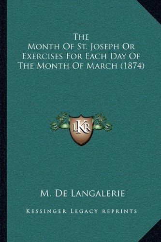 The Month Of St. Joseph Or Exercises For Each Day Of The Month Of March (1874)