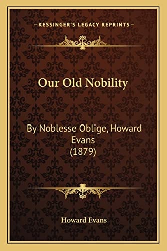 Our Old Nobility: By Noblesse Oblige, Howard Evans (1879)