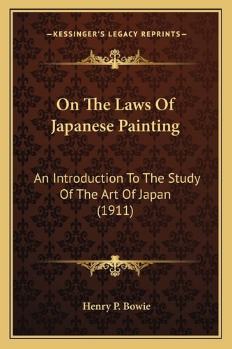 On The Laws Of Japanese Painting: An Introduction To The Study Of The Art Of Japan (1911)