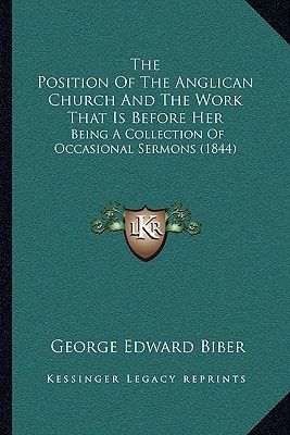 The Position Of The Anglican Church And The Work That Is Before Her: Being A Collection Of Occasional Sermons (1844)